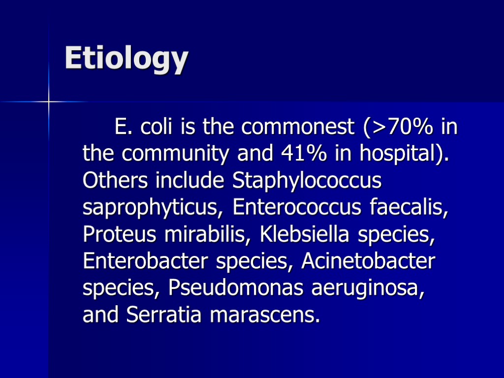 Etiology E. coli is the commonest (>70% in the community and 41% in hospital).